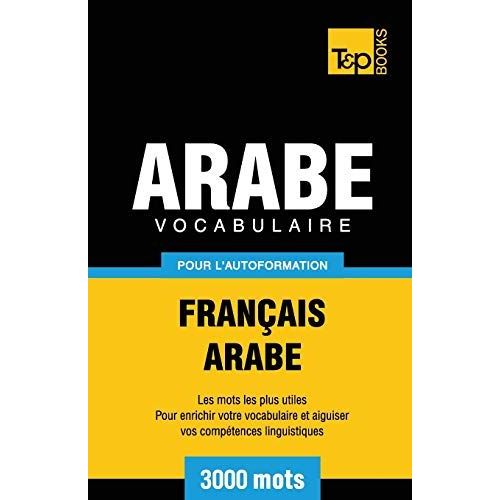 Vocabulaire Français-Arabe Pour L'autoformation - 3000 Mots