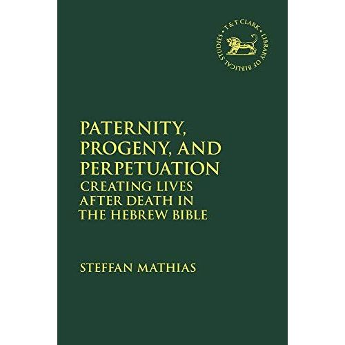 Paternity, Progeny, And Perpetuation: Creating Lives After Death In The Hebrew Bible