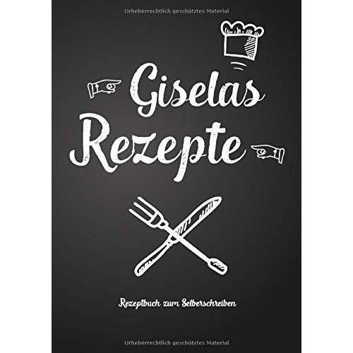 Giselas Rezepte - Rezeptbuch Zum Selberschreiben: Persönliches Geschenk Für Gisela Zum Sammeln Von Rezepten (Blanko Kochbuch)