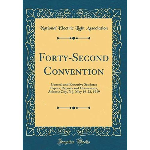 Forty-Second Convention: General And Executive Sessions; Papers, Reports And Discussions; Atlantic City, N J, May 19-22, 1919 (Classic Reprint)