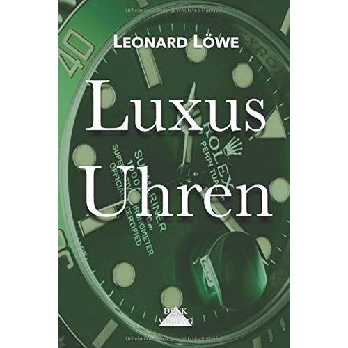 Luxus Uhren (Mit Mehr Farbigen Abbildungen): Rolex, Omega, Breitling, Hublot, Rolex Submariner, Rolex Daytona, Omega Seamaster, Schweizer Uhren