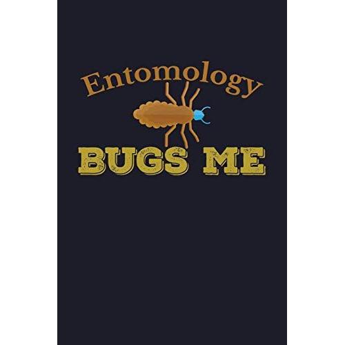 Entomology Bugs Me: College Ruled Line Paper Blank Journal To Write In - Lined Writing Notebook For Middle School And College Students