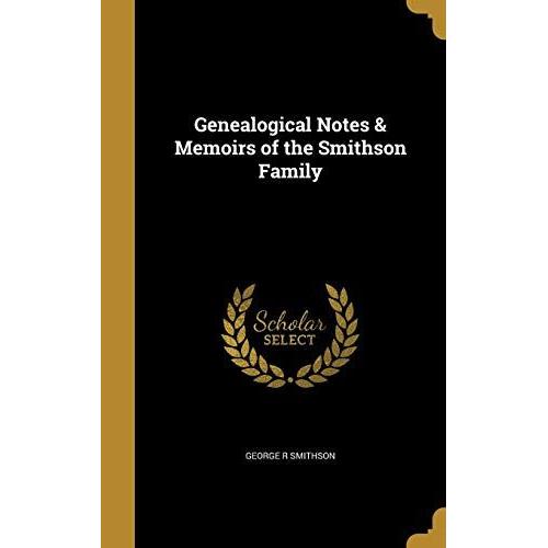 Genealogical Notes & Memoirs Of The Smithson Family