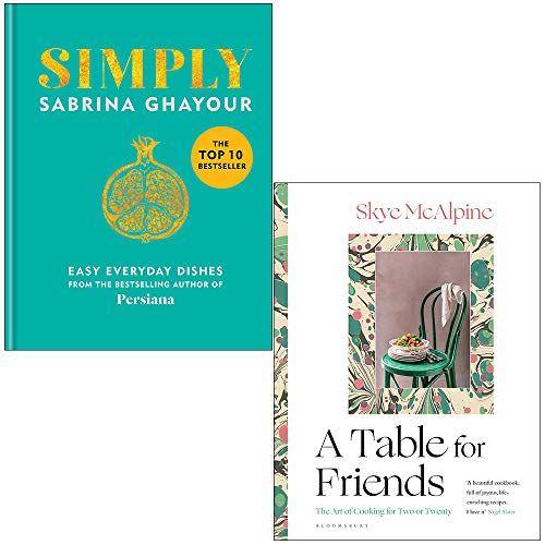 Simply Easy Everyday Dishes By Sabrina Ghayour & A Table For Friends By Skye Mcalpine 2 Books Collection Set