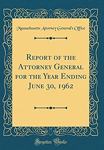 Report Of The Attorney General For The Year Ending June 30, 1962 (Classic Reprint)