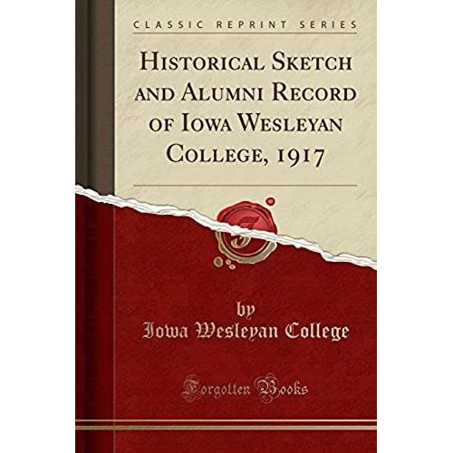 College, I: Historical Sketch And Alumni Record Of Iowa Wesl