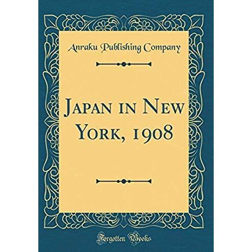 Japan In New York, 1908 (Classic Reprint)