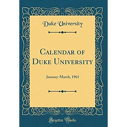 Calendar Of Duke University: January-March, 1961 (Classic Reprint)