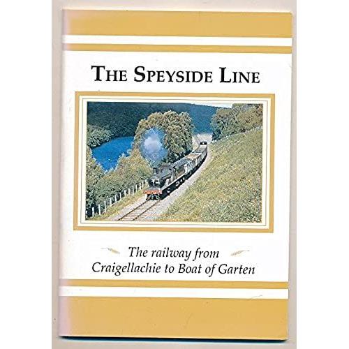 The Speyside Line: The Railway From Craigellachie To Boat Of Garten