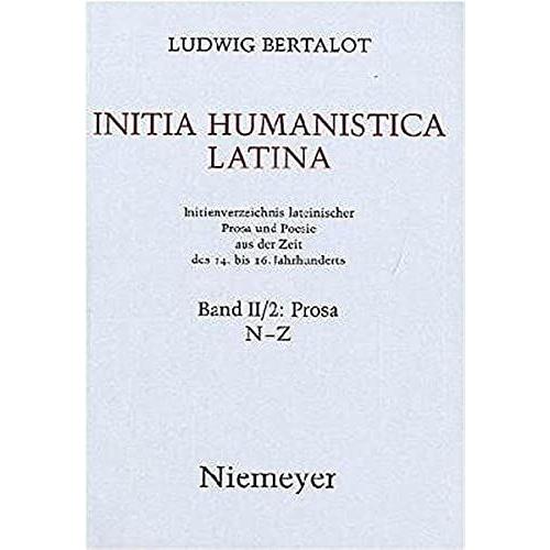 Initia Humanistica Latina. Initienverzeichnis Lateinischer Prosa Und Poesie Aus Der Zeit Des 14. Bis 16. Jahrhunderts. Im Auftrag Des Deutschen ... Von Ursula Jaitner-Hahner: Ii/2: Prosa N - Z