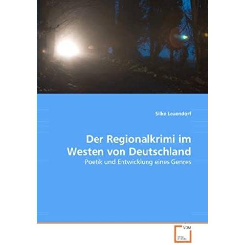 Der Regionalkrimi Im Westen Von Deutschland: Poetik Und Entwicklung Eines Genres