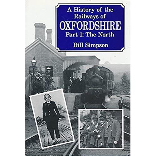 History Of The Railways Of Oxfordshire: The North V. 1 (Railway County Histories)