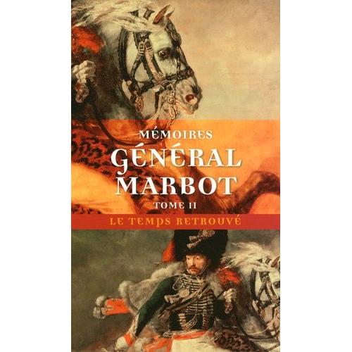 Mémoires Du Général Baron De Marbot - Volume 2, Torrès-Védras, La Bérésina, Leipzig, Waterloo