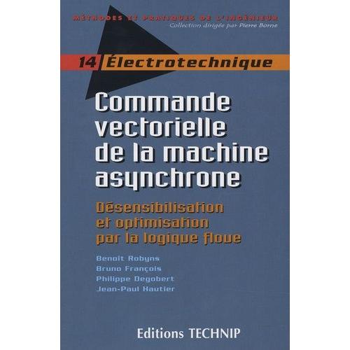 Commande Vectorielle De La Machine Asynchrone - Désensibilisation Et Optimisation Par La Logique Floue