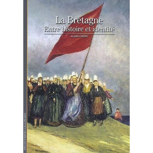 La Bretagne - Entre Histoire Et Identité