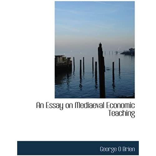 An Essay On Mediaeval Economic Teaching