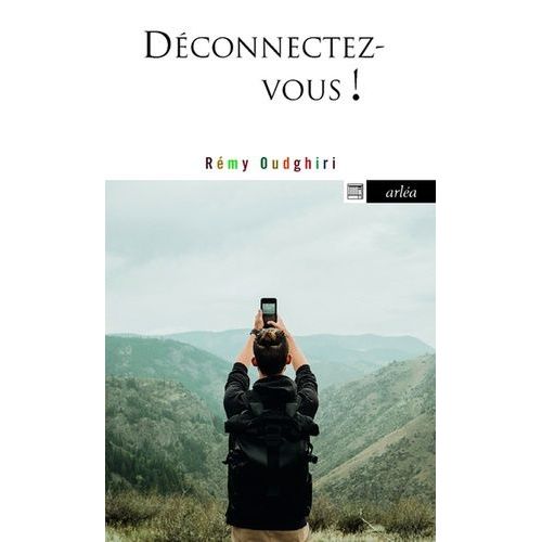 Déconnectez-Vous - Comment Rester Soi-Même À L'ère De La Connexion Généralisée