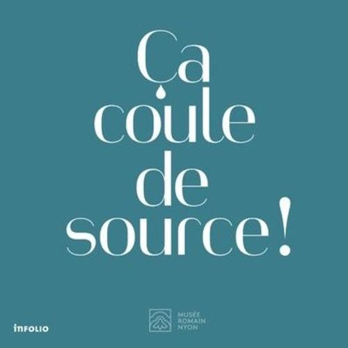 Ca Coule De Source ! - Aqueduc Et Histoires D'eau Dans La Nyon Romaine