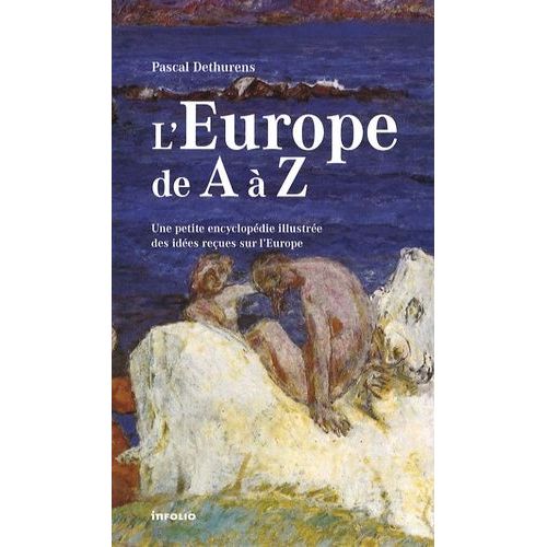 L'europe De A À Z - Une Petite Encyclopédie Illustrée Des Idées Reçues Sur L'europe