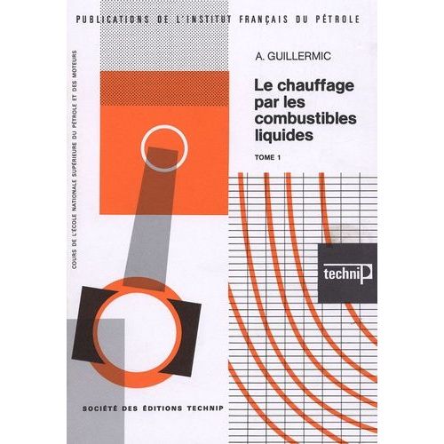 Le Chauffage Par Les Combustibles Liquides - Tome 1, Caractéristiques Des Combustibles, Problèmes De Combustion, De Corrosions, De Pollution Atmosphériques