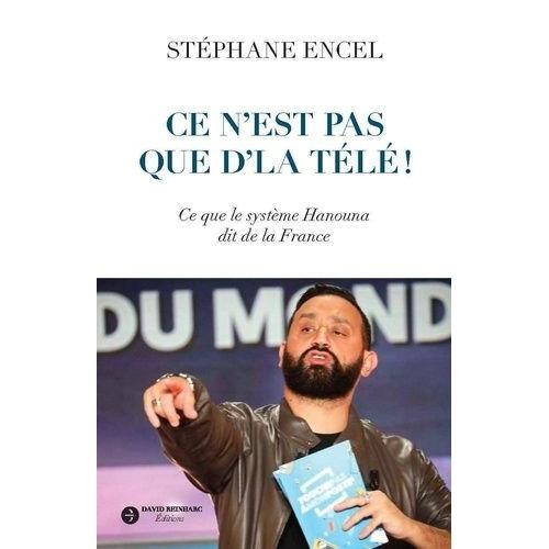 Ce N'est Pas Que D'la Télé ! - Ce Que Le Système Hanouna Dit De La France