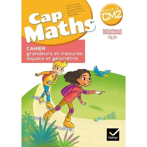 Cap Maths Cycle 3 Cm2 - Cahier Grandeurs Et Mesures - Espace Et Géométrie