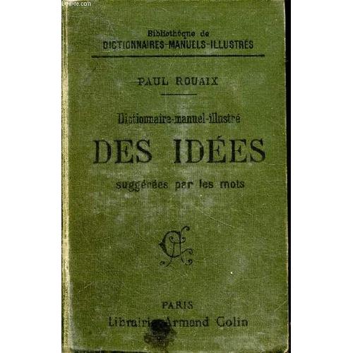 Dictionnaire - Manuel - Illustré Des Idées Suggérées Par Les Mots Contenant Tous Les Mots De La Langue Française Groupés D Après Le Sens Deuxième Édition Bibliothèque De(...)