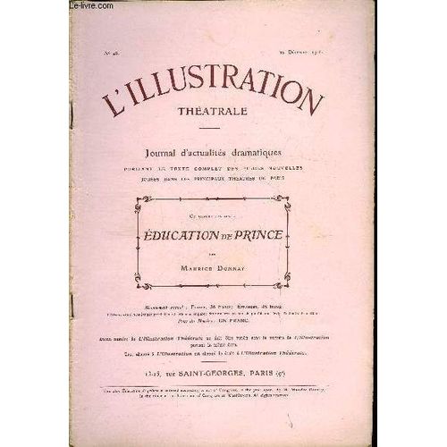 L Illustration Théatrale N° 48 - Education De Prince, Comédie En Quatre Actes De M. Maurice Donnay, Représentée Pour La Première Fois Au Théatre Des Variétés Le 17 Mars 1900 Et Reprise Au Théatre Du(...)