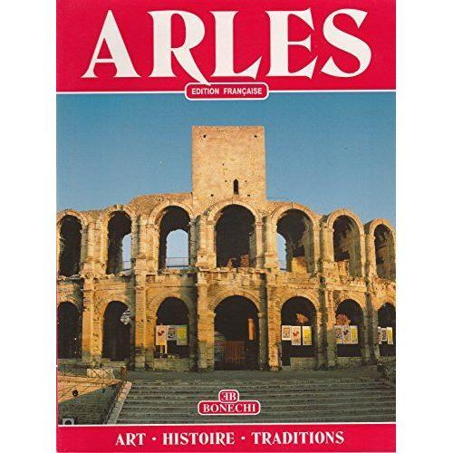 Arles. Arte, Storia, Tradizioni. Ediz. Francese