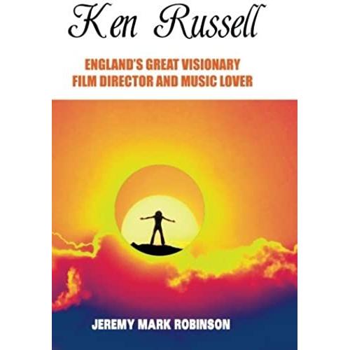 Ken Russell: England's Great Visionary Film Director And Music Lover