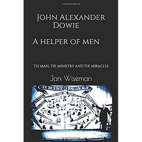 John Alexander Dowie - A Helper Of Men