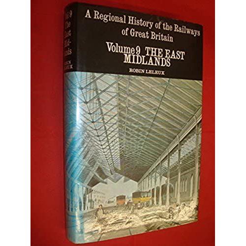 A Regional History Of The Railways Of Great Britain: East Midlands V. 9 (Regional Railway History Series)