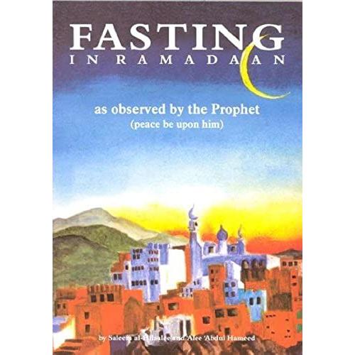 Fasting In Ramadaan: As Observed By The Prophet (Peace Be Upon Him)