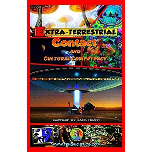 Extra-Terrestrial Contact & Cultural Competency: A Field Guide For Effective Communication With Off-World Visitors: Volume 2 (Tek-Gnostics Monograph)