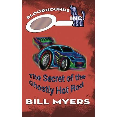 The Secret Of The Ghostly Hotrod: Volume 7 (Bloodhounds, Inc.)