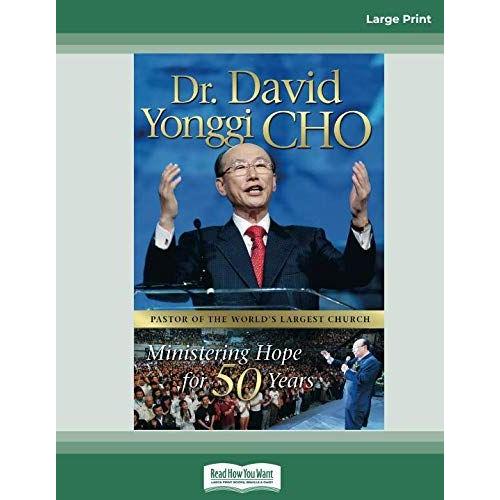 Dr. David Yonggi Cho, Ministering Hope For 50 Years: [Large Print 16 Pt]