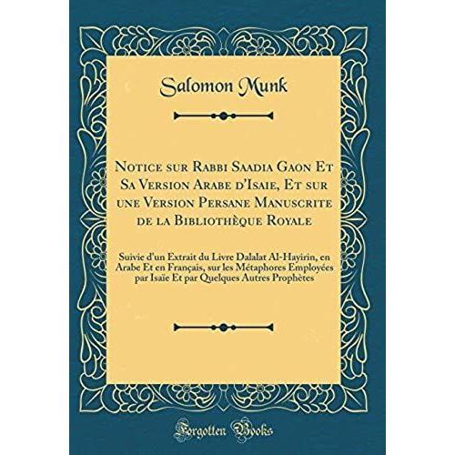 Notice Sur Rabbi Saadia Gaon Et Sa Version Arabe D'isaie, Et Sur Une Version Persane Manuscrite De La Bibliothèque Royale: Suivie D'un Extrait Du ... Métaphores Employées Par Isaïe Et Par Quelque