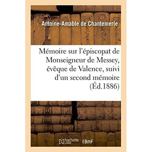 Mémoire Sur L'épiscopat De Monseigneur De Messey, Évêque De Valence, Suivi D'un Second Mémoire