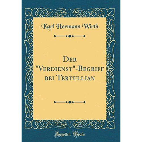 Der "Verdienst"-Begriff Bei Tertullian (Classic Reprint)