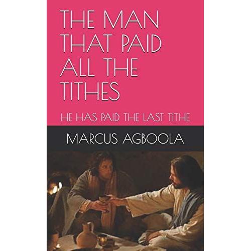 The Man That Paid All The Tithes: He Has Paid The Last Tithe