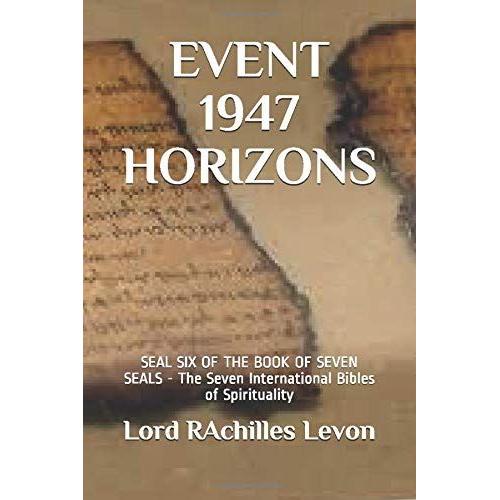 Event 1947 Horizons: Seal Six Of The Book Of Seven Seals - The Seven International Bibles Of Spirituality