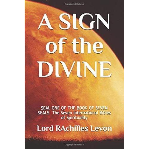 A Sign Of The Divine: Seal One Of The Book Of Seven Seals - The Seven International Bibles Of Spirituality