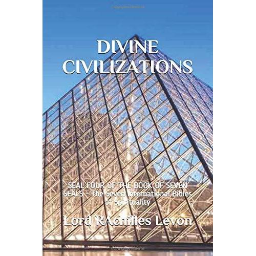 Divine Civilizations: Seal Four Of The Book Of Seven Seals - The Seven International Bibles Of Spirituality