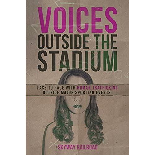 Voices Outside The Stadium: Face To Face With Human Trafficking Outside Major Sporting Events: Volume 1