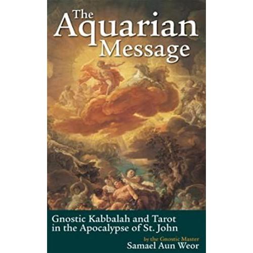 The Aquarian Message: Gnostic Kabbalah And Tarot In The Apocalypse Of St. John