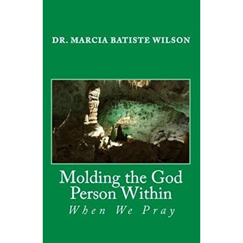 Molding The God Person Within: When We Pray: Volume 4