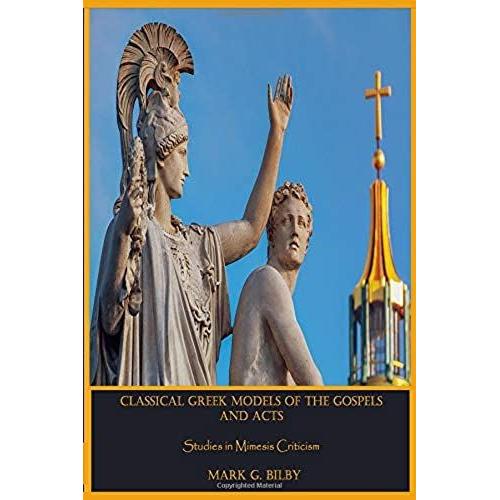 Classical Greek Models Of The Gospels And Acts: Studies In Mimesis Criticism (Claremont Studies In New Testament & Christian Origins)