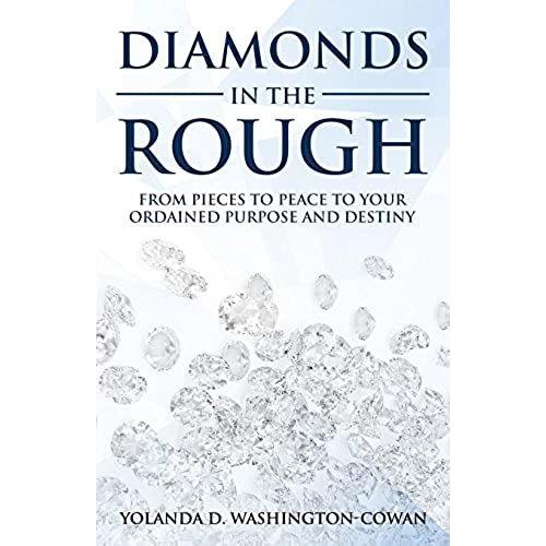 Diamonds In The Rough: From Pieces To Peace To Your Ordained Purpose And Destiny