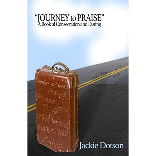 "Journey To Praise" A Book Of Consecration And Fasting