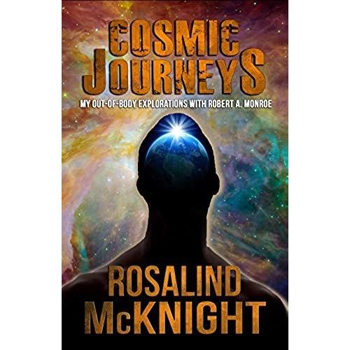 Cosmic Journeys: My Out-Of-Body Explorations With Robert A. Monroe